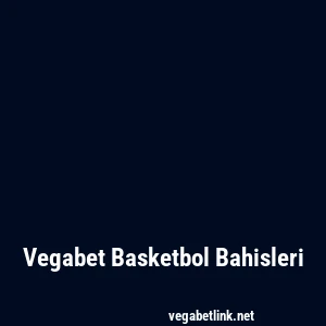 Vegabet Basketbol Bahisleri