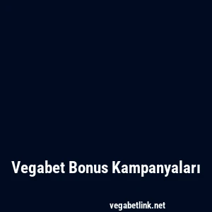 Vegabet Bonus Kampanyaları
