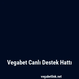 Vegabet Canlı Destek Hattı
