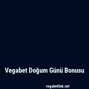 Vegabet Doğum Günü Bonusu
