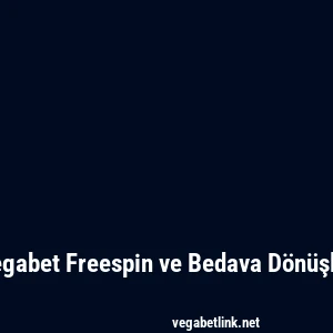 Vegabet Freespin ve Bedava Dönüşler