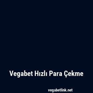 Vegabet Hızlı Para Çekme