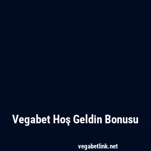 Vegabet Hoş Geldin Bonusu