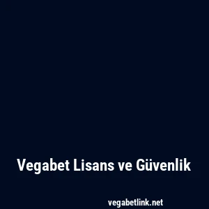 Vegabet Lisans ve Güvenlik