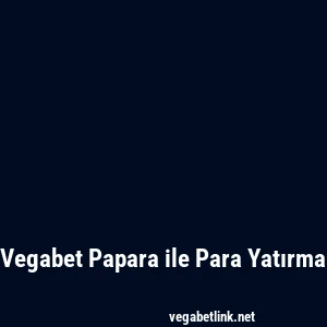 Vegabet Papara ile Para Yatırma