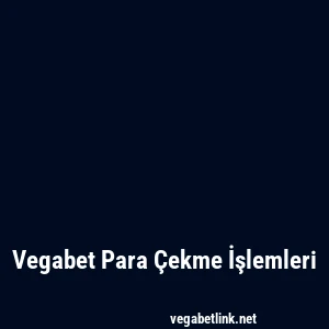 Vegabet Para Çekme İşlemleri