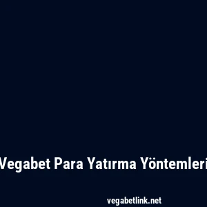 Vegabet Para Yatırma Yöntemleri