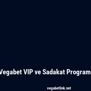 Vegabet VIP ve Sadakat Programı